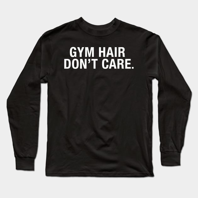 Gym Hair Don't Care Long Sleeve T-Shirt by CityNoir